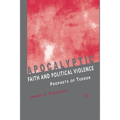 Apocalyptic Faith and Political Violence - by  J Rinehart (Paperback)