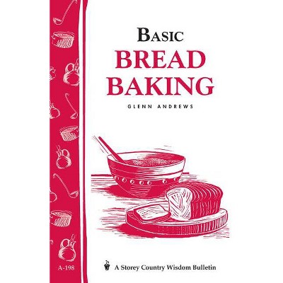 Basic Bread Baking - (Storey Country Wisdom Bulletin) by  Glenn Andrews (Paperback)