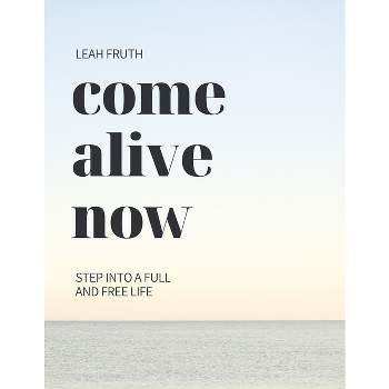 Come Alive Now - by  Leah Fruth (Paperback)