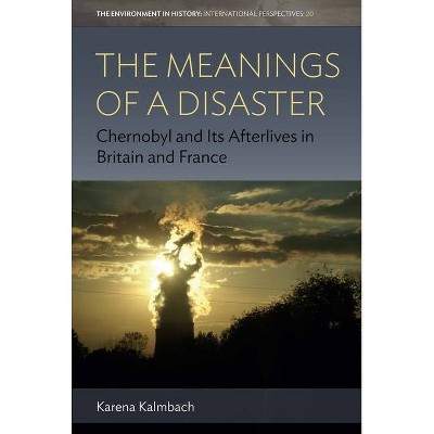 The Meanings of a Disaster - (Environment in History: International Perspectives) by  Karena Kalmbach (Hardcover)