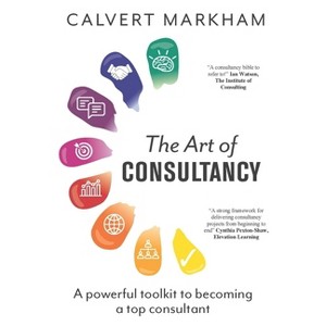 The Art of Consultancy - by  Calvert Markham (Paperback) - 1 of 1