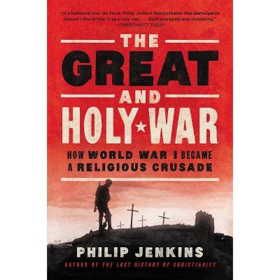 The Great and Holy War - by  Philip Jenkins (Paperback)