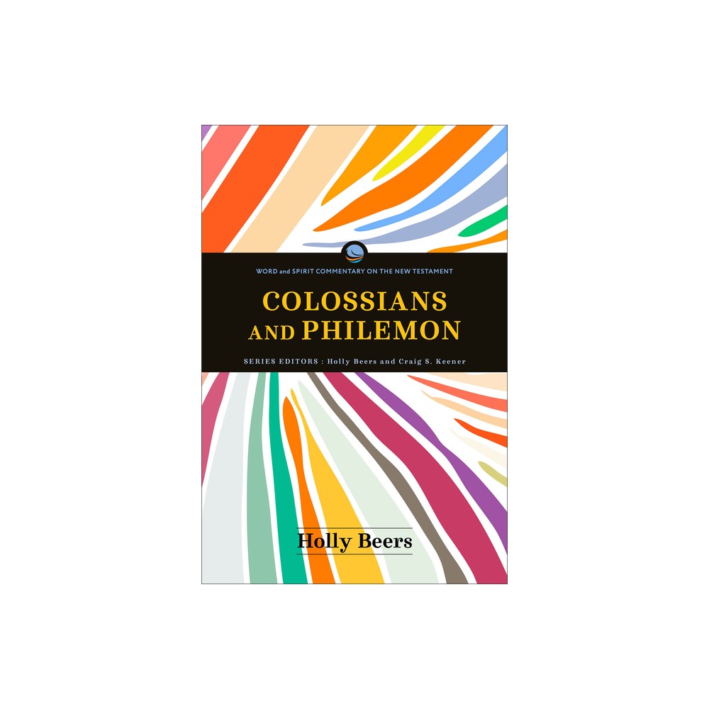Colossians and Philemon - (Word and Spirit Commentary on the New Testament) by Holly Beers (Paperback)