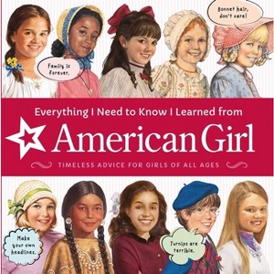 Everything I Need to Know I Learned from American Girl - (American Girl(r) Wellbeing) by  American Girl Editors (Paperback) - 1 of 1