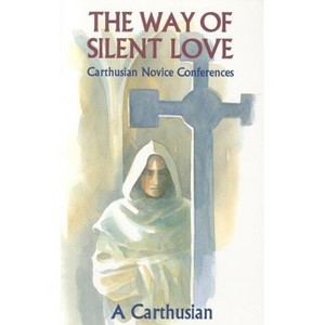 Way of Silent Love - (Cistercian Studies) by  A Carthusian (Paperback) - 1 of 1
