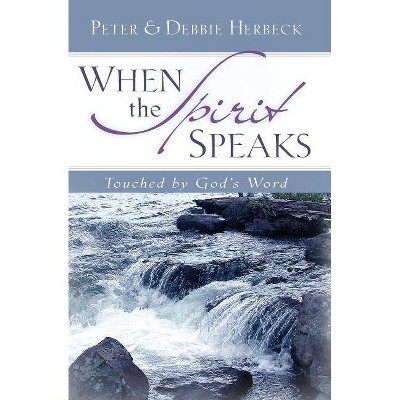 When the Spirit Speaks - by  Peter Herbeck & Debbie Herbeck (Paperback)