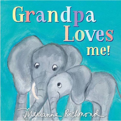 Grandpa Loves Me - By Marianne Richmond (Board Book)