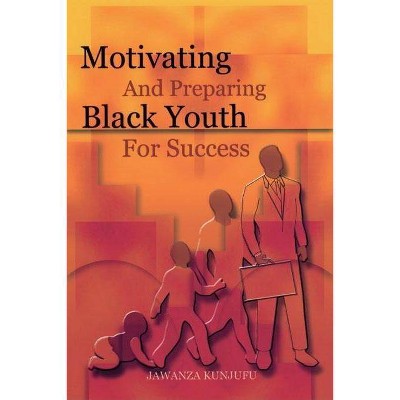 Motivating and Preparing Black Youth for Success - by  Jawanza Kunjufu (Paperback)