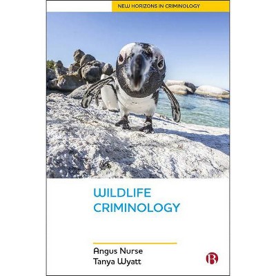 Wildlife Criminology - (New Horizons in Criminology) by  Angus Nurse & Tanya Wyatt (Paperback)