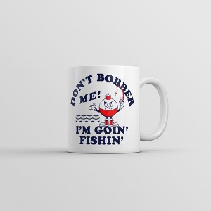 Crazy Dog Dont Bobber Me Im Goin Fishin Mug Funny Sarcastic Graphic Novelty Coffee Cup-11oz - 1 of 4