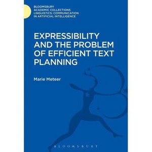 Expressibility and the Problem of Efficient Text Planning - (Linguistics: Bloomsbury Academic Collections) by  Marie Meteer (Hardcover) - 1 of 1