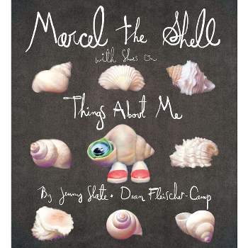 Marcel the Shell with Shoes on - by  Jenny Slate & Dean Fleischer-Camp (Hardcover)