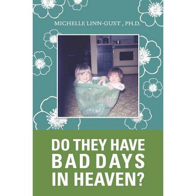 Do They Have Bad Days in Heaven? - by  Michelle Linn-Gust (Paperback)