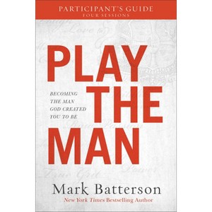 Play the Man Participant's Guide - by  Mark Batterson (Paperback) - 1 of 1