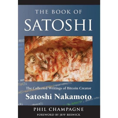 The Book of Satoshi - by  Phil Champagne (Hardcover)