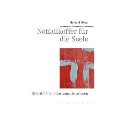 Notfallkoffer für die Seele - by  Gerhard Vilmar (Paperback)