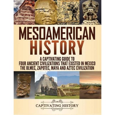 Mesoamerican History - by  Captivating History (Hardcover)