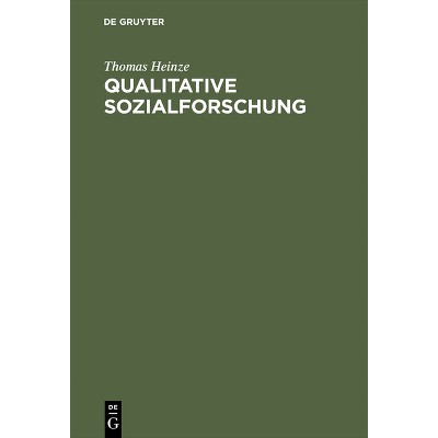 Qualitative Sozialforschung - by  Thomas Heinze (Hardcover)