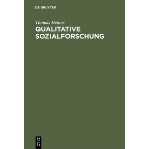 Qualitative Sozialforschung - by  Thomas Heinze (Hardcover) - 1 of 1