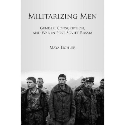 Militarizing Men - by  Maya Eichler (Paperback)