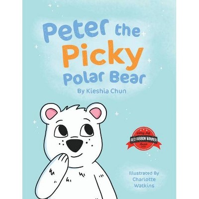 Peter the Picky Polar Bear - by  Kieshia Chun (Paperback)