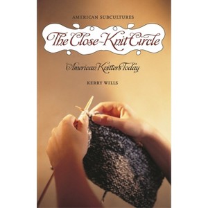 The Close-Knit Circle - (American Subcultures) by  Kerry Wills (Hardcover) - 1 of 1