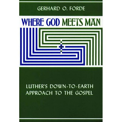 Where God Meets Man - by  Gerhard O Forde (Paperback)