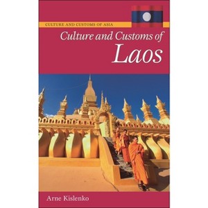 Culture and Customs of Laos - (Culture and Customs of Asia) by  Arne Kislenko (Hardcover) - 1 of 1