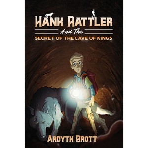 Hank Rattler And The Secret Of The Cave Of Kings - (Hank Rattler Adventures) by  Ardyth Brott (Paperback) - 1 of 1