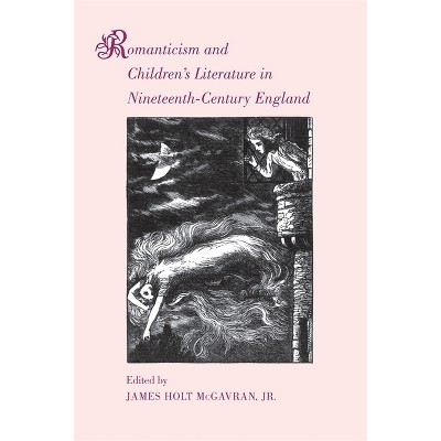Romanticism and Children's Literature in Nineteenth-Century England - by  James Holt McGavran (Paperback)