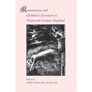 Romanticism and Children's Literature in Nineteenth-Century England - by  James Holt McGavran (Paperback) - 1 of 1
