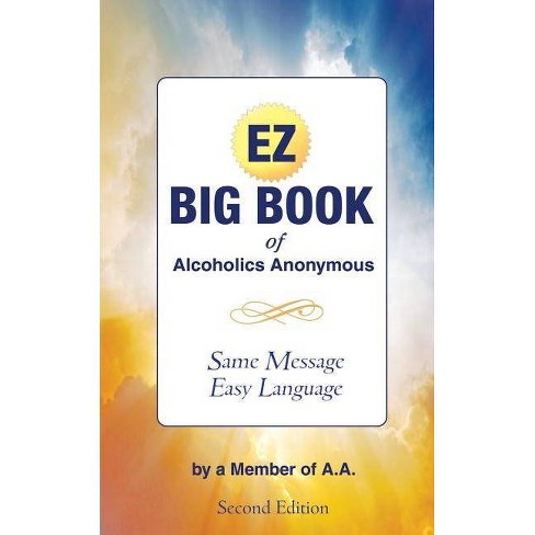 The Ez Big Book Of Alcoholics Anonymous By Member Of A A Paperback Target