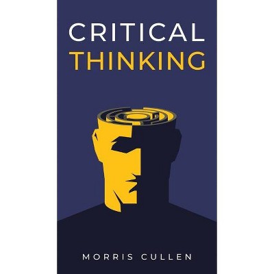 Critical Thinking - by  Morris Cullen (Hardcover)