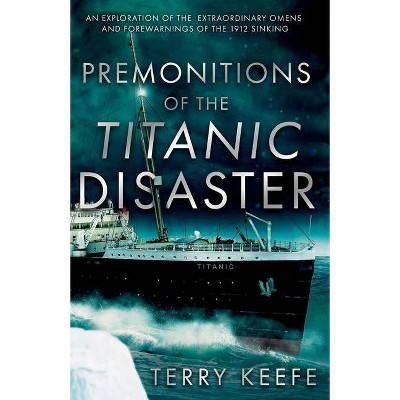 Premonitions of the Titanic Disaster - by  Terry Keefe (Paperback)