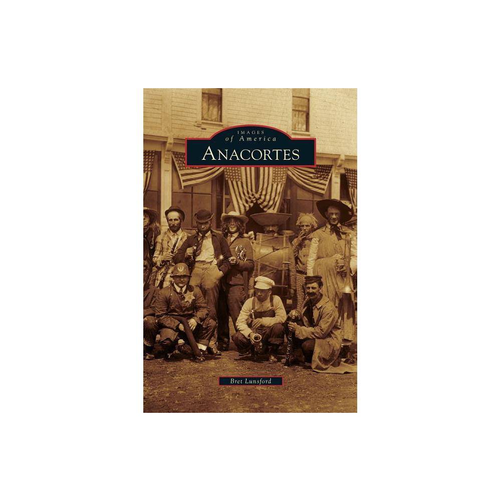 Anacortes - by Bret Lunsford (Hardcover) was $28.99 now $15.79 (46.0% off)