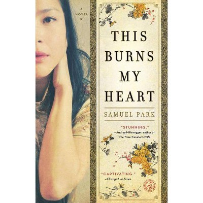 This Burns My Heart - by  Samuel Park (Paperback)