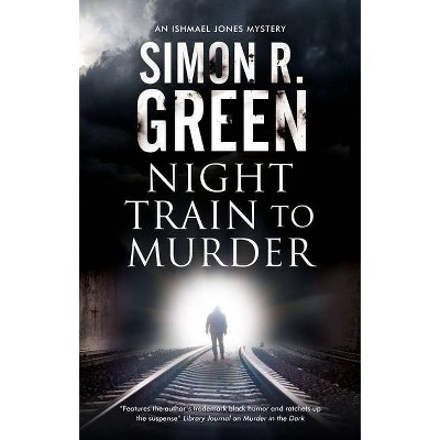 Night Train to Murder - (Ishmael Jones Mystery) by  Simon R Green (Hardcover)