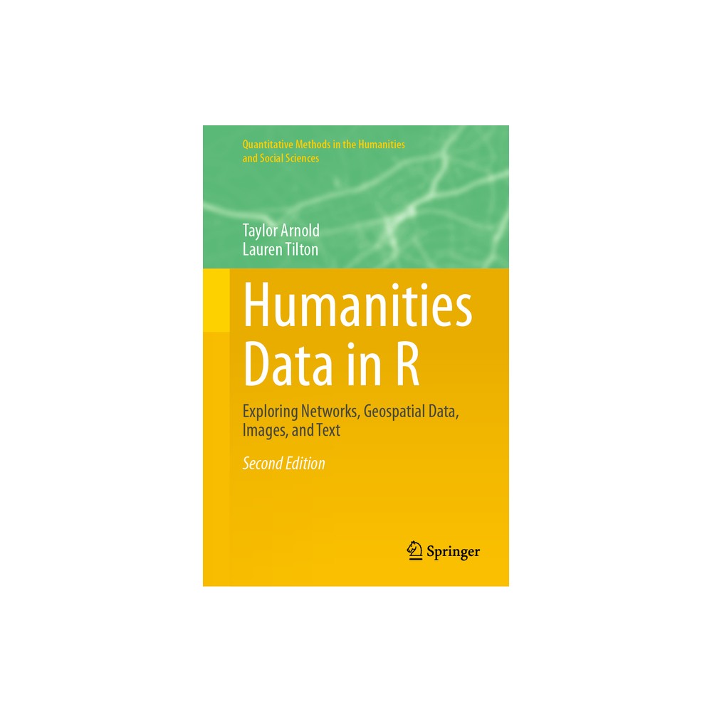 Humanities Data in R - (Quantitative Methods in the Humanities and Social Sciences) 2nd Edition by Taylor Arnold & Lauren Tilton (Hardcover)