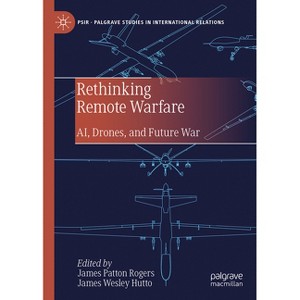 Rethinking Remote Warfare - (Palgrave Studies in International Relations) by  James Patton Rogers & James Wesley Hutto (Hardcover) - 1 of 1