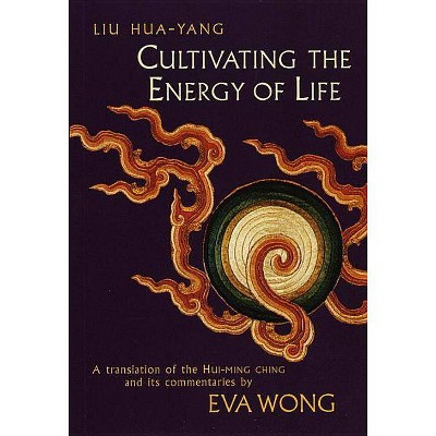 Cultivating the Energy of Life - by  Liu Hua-Yang (Paperback)