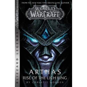 World of Warcraft: Arthas - Rise of the Lich King - Blizzard Legends - by  Christie Golden (Paperback)