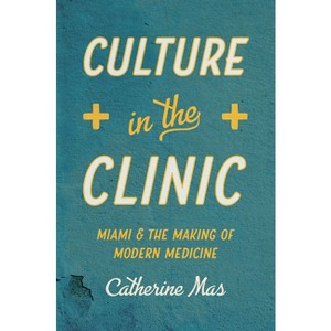 Culture in the Clinic - (Studies in Social Medicine) by Catherine Mas - 1 of 1