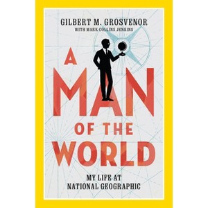 A Man of the World - by  Gilbert M Grosvenor (Hardcover) - 1 of 1