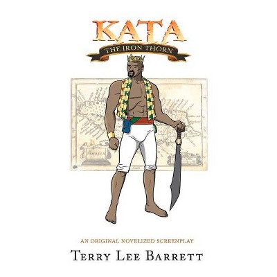 Kata, the Iron Thorn - by  Terry Lee Barrett (Paperback)