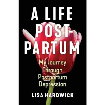A Life Postpartum - by  Lisa Hardwick (Paperback)