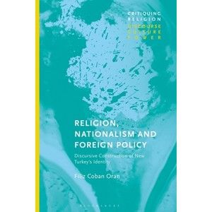 Religion, Nationalism and Foreign Policy - (Critiquing Religion: Discourse, Culture, Power) by  Filiz Coban Oran (Paperback) - 1 of 1