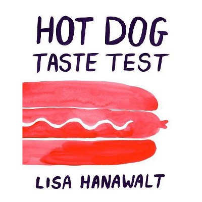 Hot Dog Taste Test - by  Lisa Hanawalt (Hardcover)