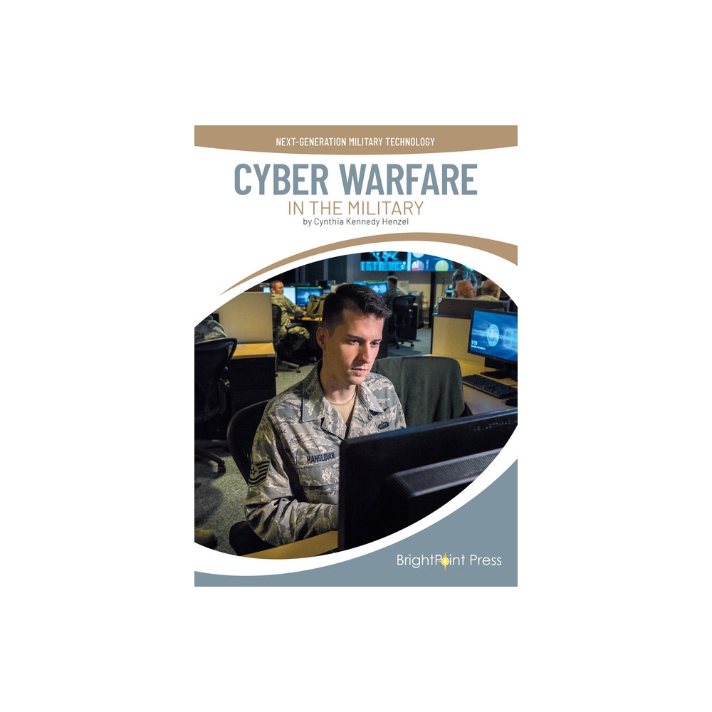 Cyber Warfare in the Military - (Next-Generation Military Technology) by Cynthia Kennedy Henzel (Hardcover)
