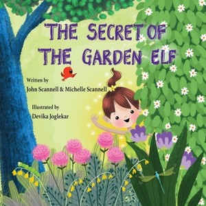 The Secret of the Garden Elf - by  John R Scannell & Michelle Scannell (Paperback) - 1 of 1