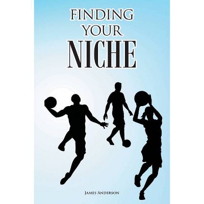 Finding Your Niche - by  James Anderson (Paperback)